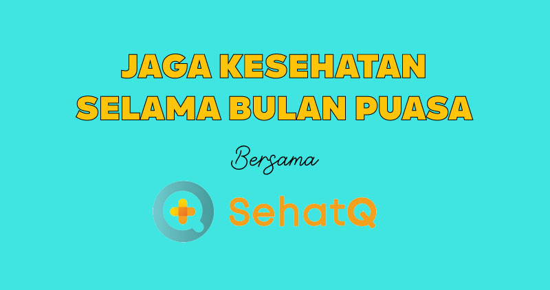 jaga kesehatan selama bulan puasa bersama SehatQ